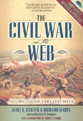 The Civil War on the Web: A Guide to the Very Best Sites [With CDROM] by Alice E. Carter, Richard Jensen