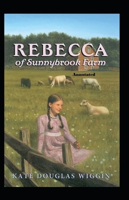 rebecca of sunnybrook farm Annotated by Kate Douglas Wiggin