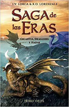 Saga de las eras: gigantes, dragones y hadas by I.V. Lorca y R.O. Lorenzale