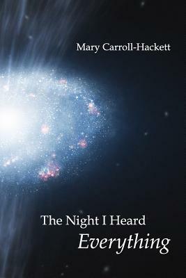 The Night I Heard Everything by Mary Carroll-Hackett