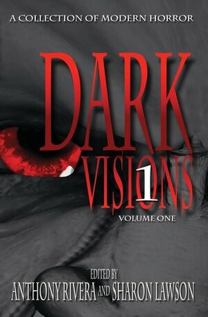 Dark Visions: A Collection of Modern Horror; Volume One by Jonathan Balog, John F.D. Taff, Sharon Lawson, Jay Caselberg, Jonathan Maberry, Anthony Rivera, Jeff Hemenway, Charles Austin Muir, Sean Logan, David A. Riley, Brian Fatah Steele, Jason S. Ridler, Ray Garton, Milo James Fowler