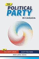 The Political Party in Canada by Scott Pruysers, William P. Cross, Rob Currie-Wood