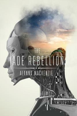 The Jade Rebellion by Alanna MacKenzie