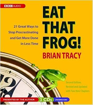 Eat That Frog! 21 Great Ways To Stop Procrastinating And Get More Done In Less Time by Brian Tracy