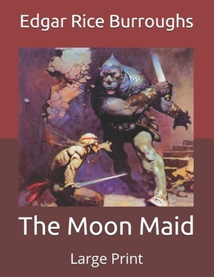 The Moon Maid: Large Print by Edgar Rice Burroughs