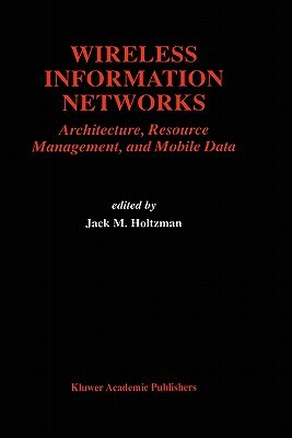 Wireless Information Networks: Architecture, Resource Management, and Mobile Data by 