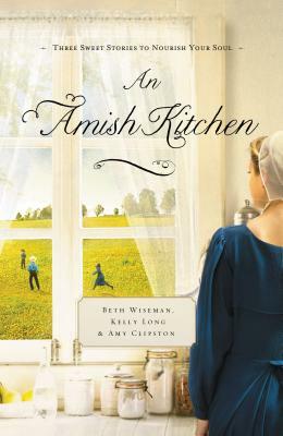 An Amish Kitchen by Amy Clipston, Beth Wiseman, Kelly Long
