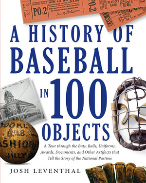 History of Baseball in 100 Objects by Josh Leventhal