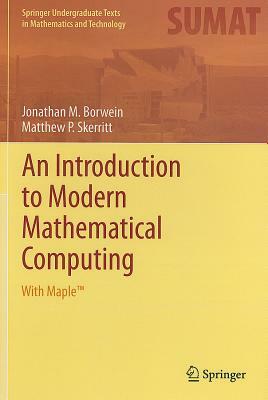 An Introduction to Modern Mathematical Computing: With Maple(tm) by Matthew P. Skerritt, Jonathan M. Borwein