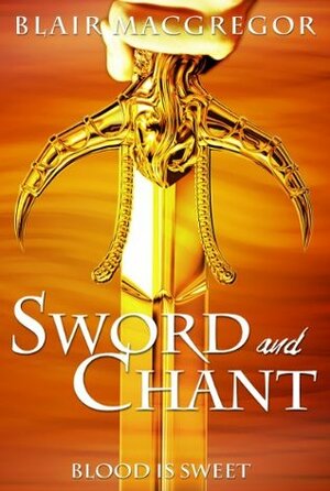 Sword and Chant by Blair MacGregor