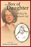 The Box of Daughter:Healing the Authentic Self by Katherine Mayfield