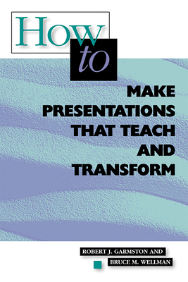 How to Make Presentations That Teach and Transform: ASCD by Bruce M. Wellman, Robert J. Garmston