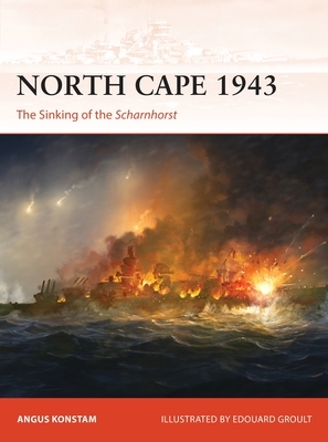 North Cape 1943: The Sinking of the Scharnhorst by Angus Konstam