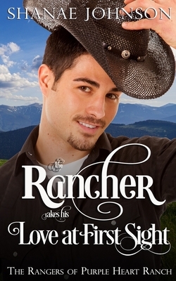 The Rancher takes his Love at First Sight by Shanae Johnson