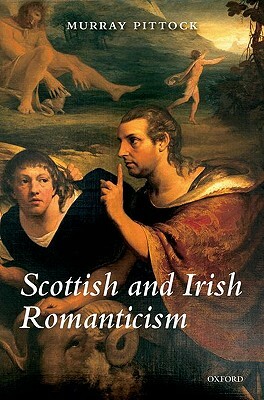 Scottish and Irish Romanticism by Murray Pittock