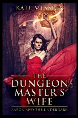 The Dungeon Master's Wife by Kate Messick