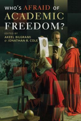 Who's Afraid of Academic Freedom? by Akeel Bilgrami, Jonathan R. Cole