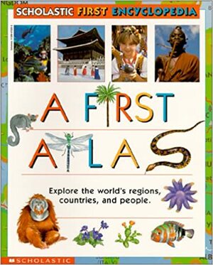 Scholastic First Encyclopedia: A First Atlas by Sue Hook, Angela Royston, M. Pickering