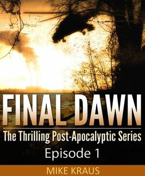 Final Dawn: Episode 1 by Mike Kraus