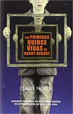 Las Primeras quince vidas de Harry August by Claire North, Jaime Valero