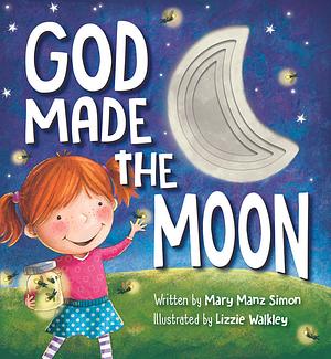 God Made the Moon by Lizzie Walkley, Mary Manz Simon, Mary Manz Simon