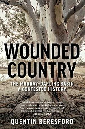 Wounded Country: The Murray–Darling Basin – a contested history by Quentin Beresford