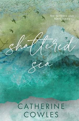 Shattered Sea: A Tattered & Torn Special Edition by Catherine Cowles