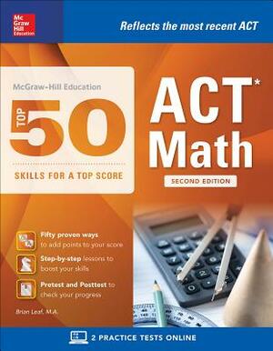 McGraw-Hill Education: Top 50 ACT Math Skills for a Top Score, Second Edition by Brian Leaf
