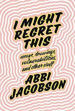 I Might Regret This by Abbi Jacobson