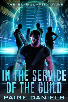 In the Service of the Guild: The Singularity Wars by Paige Daniels