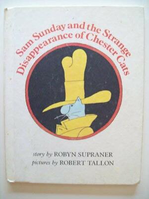 Sam Sunday and the Strange Disappearance of Chester Cats by Robyn Supraner