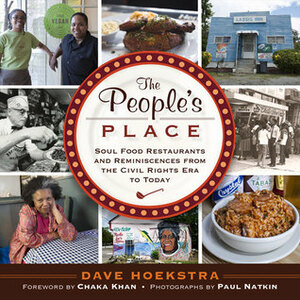 The People's Place: Soul Food Restaurants and Reminiscences from the Civil Rights Era to Today by Paul Natkin, Chaka Khan, Dave Hoekstra