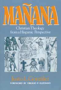 Mañana: Christian Theology from a Hispanic Perspective by González Justo L.