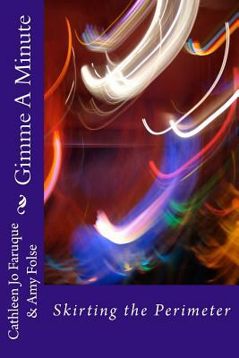 Gimme a Minute: Skirting the Perimeter by Cathleen Jo Faruque, Amy Folse