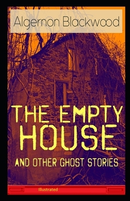 The Empty House and Other Ghost Stories Illustrated by Algernon Blackwood