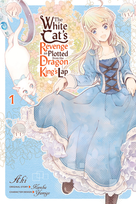 The White Cat's Revenge as Plotted from the Dragon King's Lap, Vol. 1 (Manga) by Aki, Kureha
