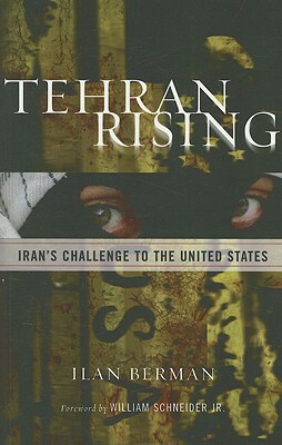 Tehran Rising: Iran's Challenge to the United States by Ilan Berman