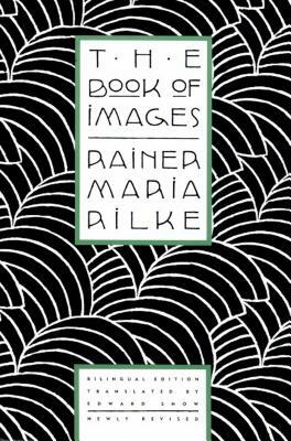 The Book of Images: Poems / Revised Bilingual Edition by Rainer Maria Rilke