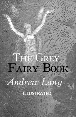 The Grey Fairy Book ILLUSTRATED by Andrew Lang