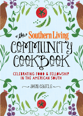 The Southern Living Community Cookbook: Celebrating Food and Fellowship in the American South by Sheri Castle, The Editors of Southern Living