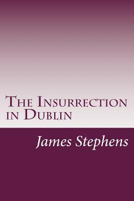 The Insurrection in Dublin by James Stephens