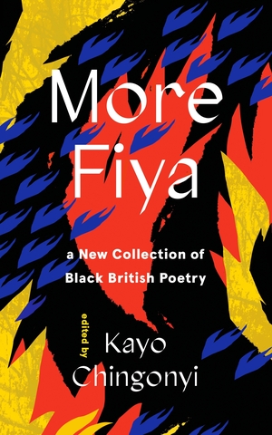 More Fiya: A New Collection of Black British Poetry by Kayo Chingonyi