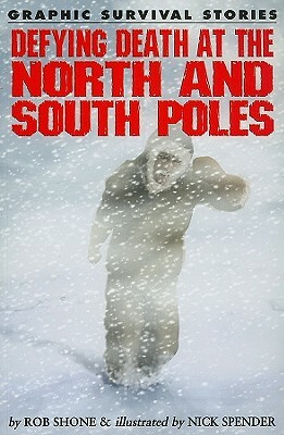 Defying Death at the North and South Poles by Rob Shone