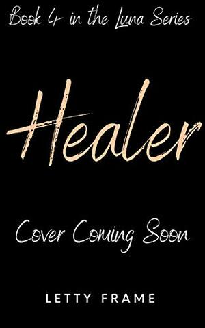 Healer (The Luna Series Book 4) by Letty Frame