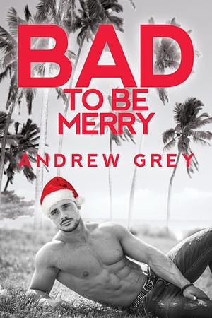 Bad to Be Merry by Andrew Grey