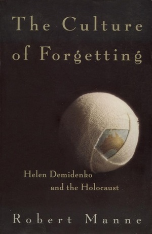 The Culture of Forgetting: Helen Demidenko and the Holocaust by Robert Manne