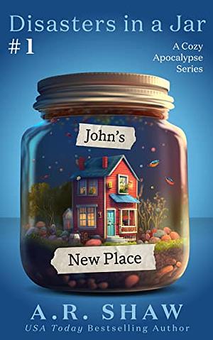 John's New Place: A Cozy Apocalypse Disaster Fiction Series by A.R. Shaw