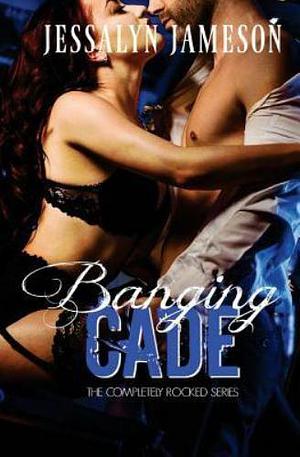 Banging Cade by Jessalyn Jameson