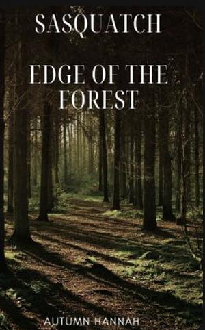 Sasquatch: Edge of the Forest by Autumn Hannah