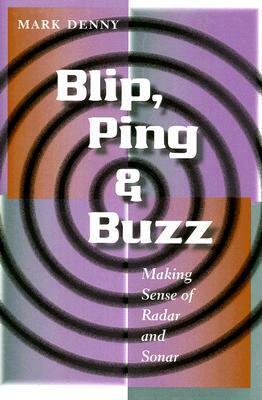 Blip, Ping, & Buzz: Making Sense of Radar and Sonar by Mark Denny